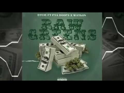 Fya Doops, Dycie, Waylon- Raw Greens (Official Audio)