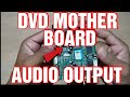 DVD MOTHER BOARD AUDIO OUT CONNECTION AND PLAY LOUDLY