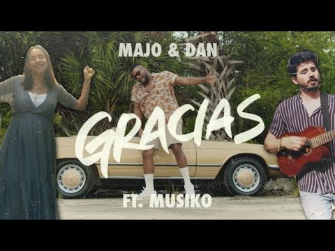 Majo y Dan | Gracias Ft. Musiko (Video Oficial)