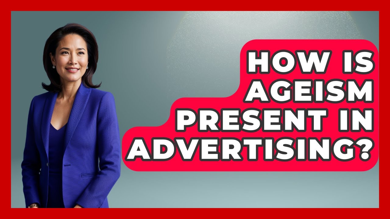 How Is Ageism Present In Advertising? - Gender Equality Network