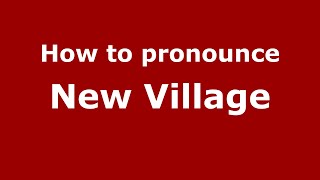 How to pronounce New Village