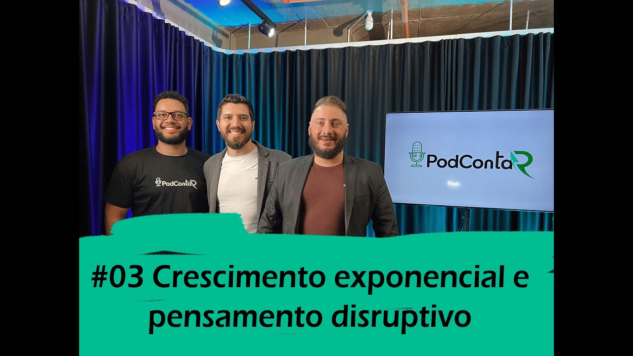 PodContaR #03 - Crescimento Exponencial e Pensamento Disruptivo.