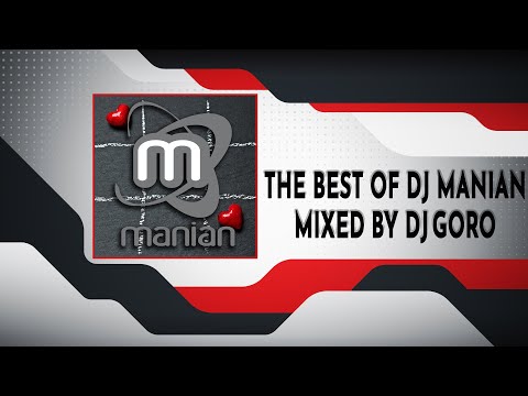 The Best Of DJ MANIAN Mixed By DJ Goro