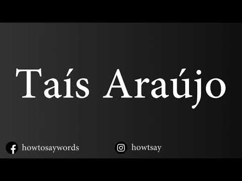 How To Pronounce Tais Araujo