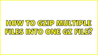 How to gzip multiple files into one gz file? (6 Solutions!!)