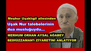 Uşak Nur talebelerinin dua musluğu merhum Orhan Aysal, Bediüzzaman’ı ziyaretini anlatıyor