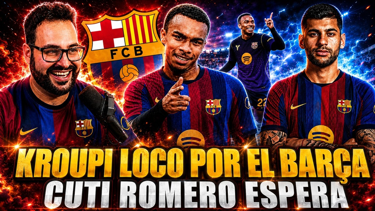 🚨¡KROUPI 'LOCO' por FICHAR por el BARÇA! Y YA TIENE PRECIO... - CUTI ROMERO ESPERA al BARÇA