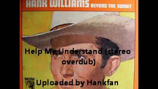 Hank Williams, Sr.  ~ Help Me Understand (Stereo Overdub)