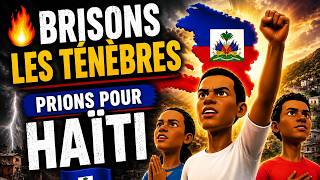 🥇 🇭🇹 BRISONS LES TÉNÈBRES SUR HAÏTI… PRIÈRE DE FEU AU NOM DE JÉSUS 🔥🙏