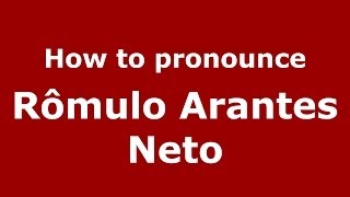 How to pronounce Rômulo Arantes Neto