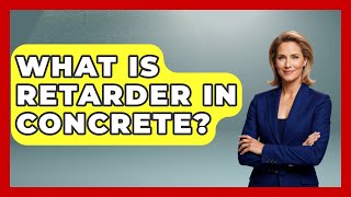 What Is Retarder In Concrete? - Civil Engineering Explained