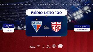 FORTALEZA x CRB | COPA DO BRASIL 2026 | RÁDIO LEÃO 100/TV LEÃO
