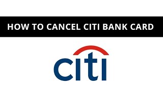 How to cancel Citibank credit card ?