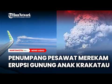 Penumpang Pesawat Merekam Erupsi Gunung Anak Krakatau