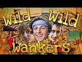 Wild Wild Wankers