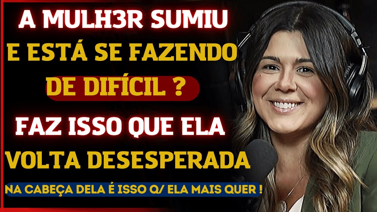 SE A MULHER SUMIR E FIZER  DE DIFÍCIL , FAÇA ISSO.ELA VAI VOLTAR CORRENDO ATRÁS DE VOCÊ/MARI VABO