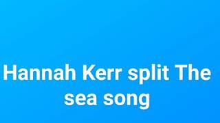 Hannah Kerr split The sea song