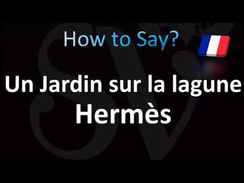 How to Pronounce Un Jardin sur la lagune Hermès (CORRECTLY!)