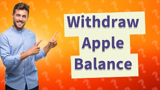 Can I withdraw Apple balance?