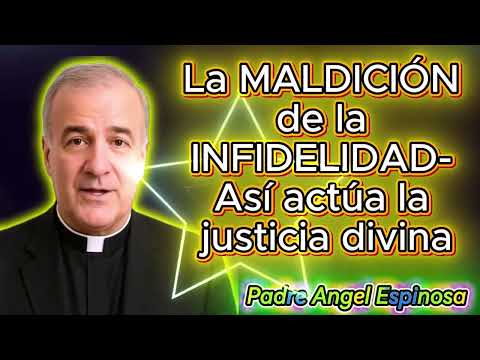 La MALDICIÓN de la INFIDELIDAD 🙏 Así actúa la justicia divina 🙏  Padre Ángel Espinosa de los Montero
