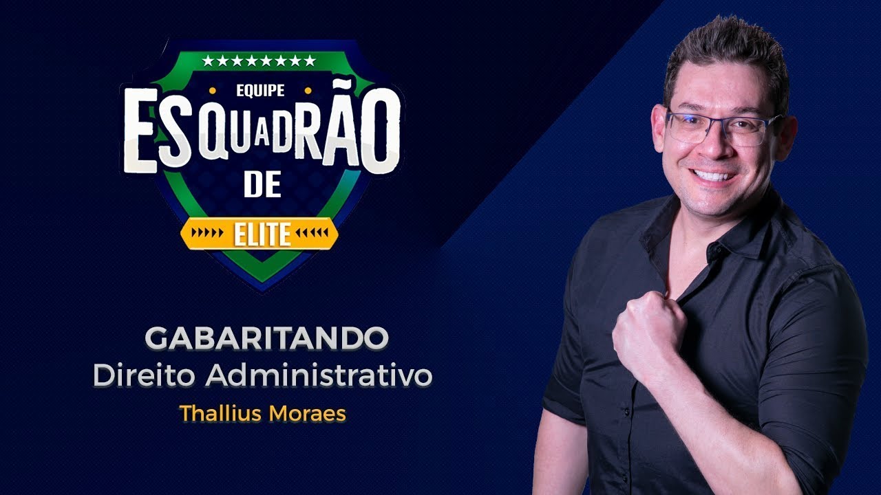 Gabaritando Direito Administrativo - Esquadrão de Elite - Prof. Thallius Moraes