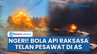 Penampakan Ngeri Bola Api Raksasa bak di Medan Perang saat Pesawat Pembawa Bahan Bakar Meledak di AS
