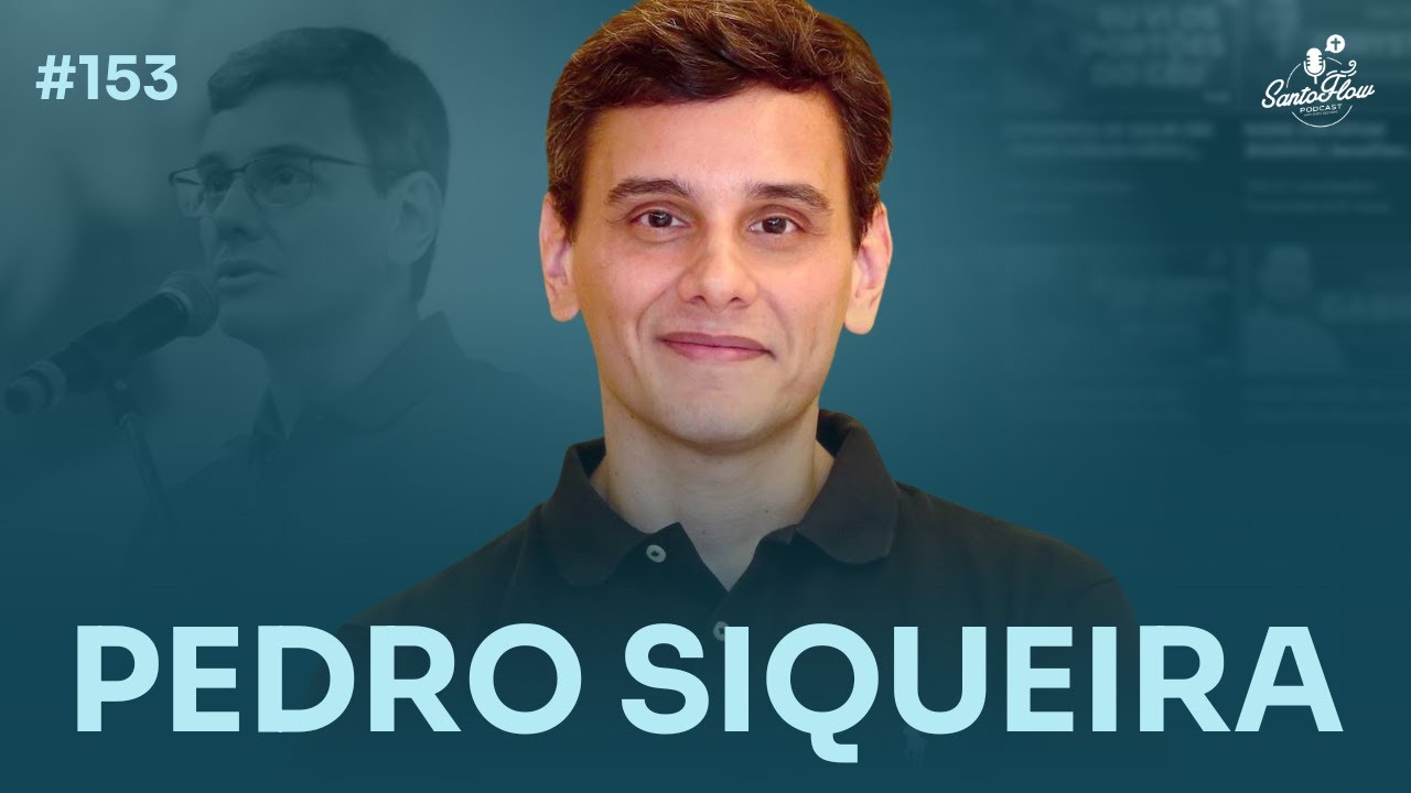 PEDRO SIQUEIRA | SantoFlow Podcast #153