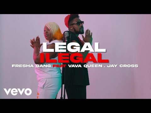 Fresha Gang - Legal Illegal ft. Vava Queen, Jay Cross