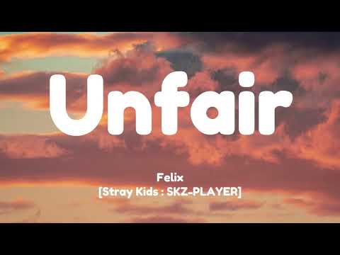 Felix "Unfair" | [Stray Kids : SKZ-PLAYER] (Lyrics)