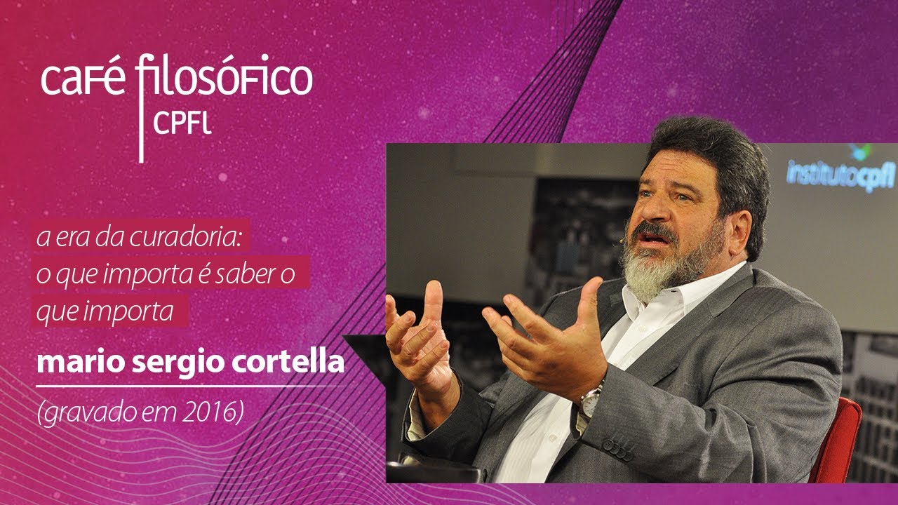 A era da curadoria: O que importa é saber o que importa, com o filósofo Mario Sergio Cortella