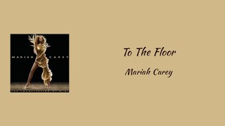 Mariah Carey - To The Floor (feat. Nelly) || lyrics