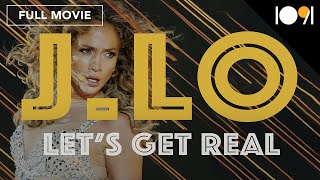 J. Lo: Let&#39;s Get Real (FULL DOCUMENTARY)