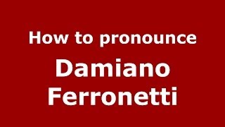 How to pronounce Damiano Ferronetti