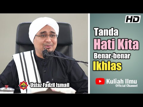 Tanda Hati Kita Benar-benar Ikhlas | Ustaz Fadzil Ismail