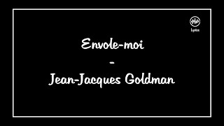 Envole-moi - Jean-Jacques Goldman (Lyrics/Paroles)