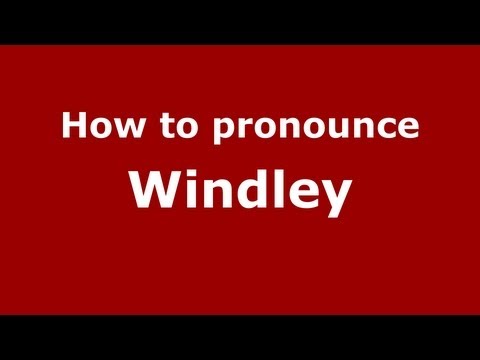 How to Pronounce Windley - PronounceNames.com
