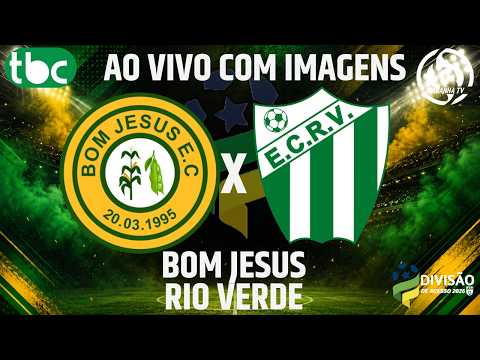 BOM JESUS X RIO VERDE - AO VIVO E COM IMAGENS - DIVISÃO DE ACESSO DO GOIANO - 09/08/2026