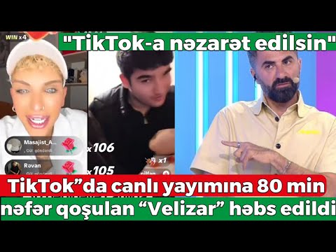 TikTok”da canlı yayımına 80 min nəfər qoşulan “Velizar” həbs edildi