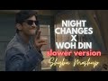 Night Changes X Woh Din Slower Version Shybu Mashup