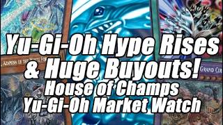 Yu-Gi-Oh Hype RISES!?! HUGE Buyouts! House of Champs Yu-Gi-Oh Market Watch