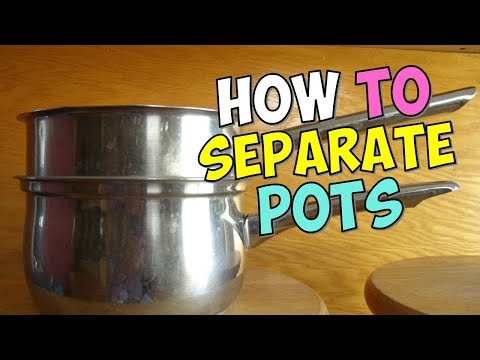 HOW TO SEPARATE TWO POTS STUCK TOGETHER
