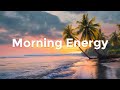 Morning Energy 2025 ️ Tropical Chillout Deep House Mix For A Positive Start