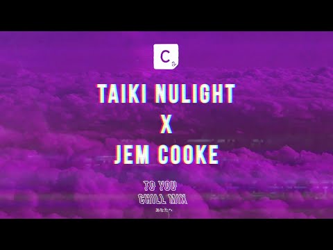 Taiki Nulight x Jem Cooke - 'To You' (Chill Mix)