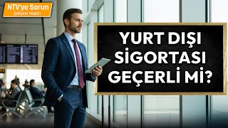 Yurt Dışında Çalışan Biri Türkiye'de Sigorta Yapabilir mi? | NTV'ye Sorun Çalışm