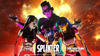 The Splinter Ep. 22: SHATTERED BONDS (WRONG CHOICE#2)