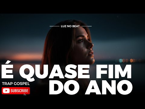 É quase fim do ano  |  Trap Gospel de Gratidão e Livramento 2025🔥