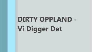 DIRTY OPPLAND - Vi Digger Det (Vi Digger Det)