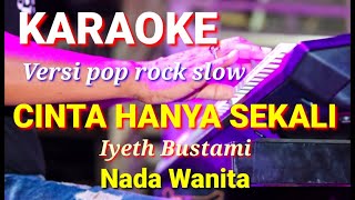 Download lagu CINTA HANYA SEKALI - Iyeth Bustami | Karaoke rock slow nada wanita | Lirik mp3