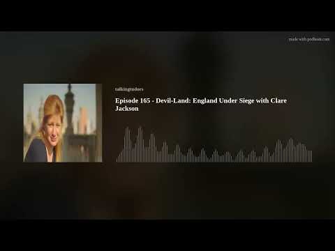 Episode 165 - Devil-Land: England Under Siege with Clare Jackson