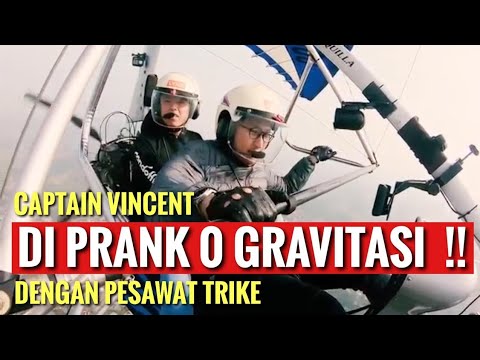 CAPTAIN VINCENT DI PRANK 0 GRAVITASI!! DENGAN PESAWAT TRIKE
